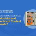 What Is the Difference Between Industrial and Electrical Control Panels?