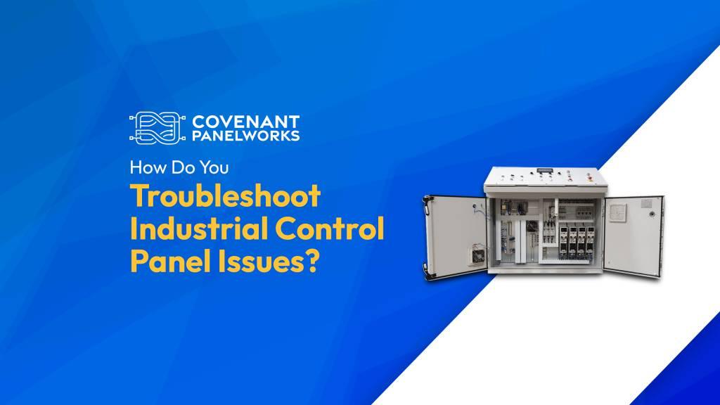 Panel Issue How Do You Troubleshoot Industrial Control Panel Issues?
