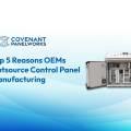 Top 5 Reasons OEMs Outsource Control Panel Manufacturing