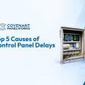 Top 5 Causes of Control Panel Production Delays
